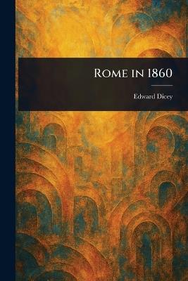 Rome in 1860 - Edward Dicey - cover