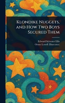 Klondike Nuggets, and How Two Boys Secured Them - Edward Sylvester Ellis,Orson Lowell - cover