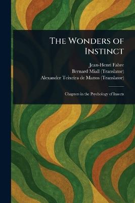 The Wonders of Instinct - Jean-Henri Fabre,Bernard Miall,Alexander Teixeira De Mattos - cover