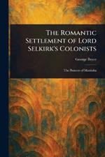 The Romantic Settlement of Lord Selkirk's Colonists