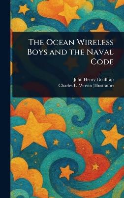 The Ocean Wireless Boys and the Naval Code - John Henry Goldfrap,Charles L (Charles Lewis) Wrenn - cover