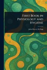 First Book in Physiology and Hygiene