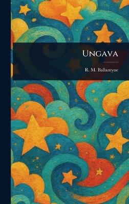 Ungava - R M (Robert Michael) Ballantyne - cover