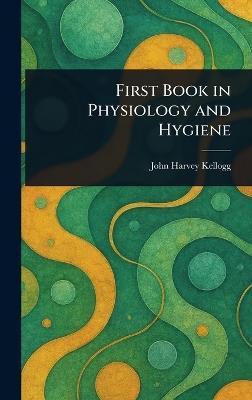 First Book in Physiology and Hygiene - John Harvey Kellogg - cover