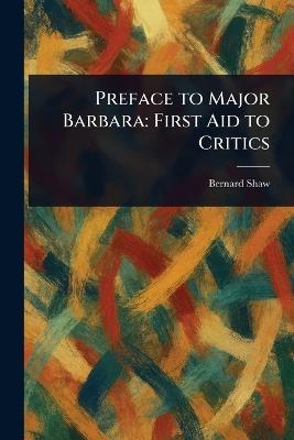Preface to Major Barbara: First Aid to Critics - Bernard Shaw - cover