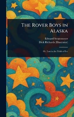 The Rover Boys in Alaska - Edward Stratemeyer,Dick Richards - cover