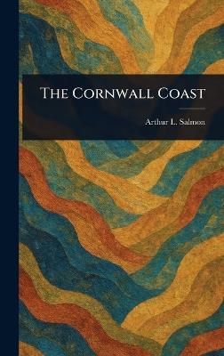 The Cornwall Coast - Arthur L (Arthur Leslie) Salmon - cover