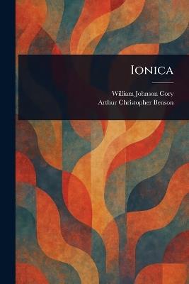 Ionica - William Johnson Cory,Arthur Christopher Benson - cover