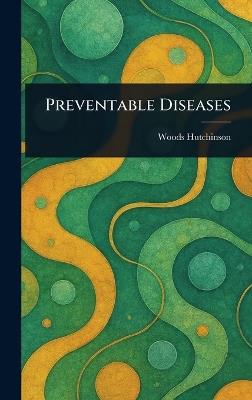 Preventable Diseases - Woods Hutchinson - cover