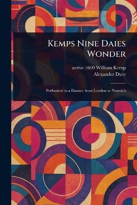 Kemps Nine Daies Wonder - William Active 1600 Kemp,Alexander Dyce - cover