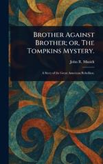 Brother Against Brother; or, The Tompkins Mystery.