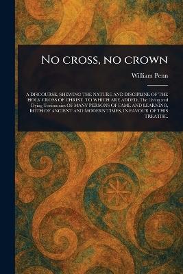 No Cross, No Crown - William Penn - cover