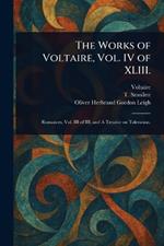 The Works of Voltaire, Vol. IV of XLIII.