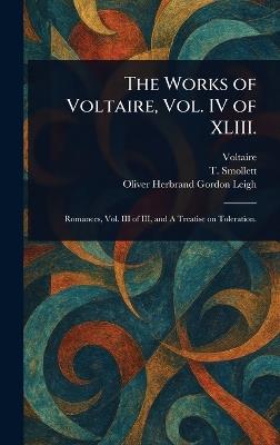 The Works of Voltaire, Vol. IV of XLIII. - Voltaire,T (Tobias) Smollett,Oliver Herbrand Gordon Leigh - cover