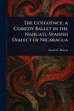 The Güegüence; A Comedy Ballet in the Nahuatl-Spanish Dialect of Nicaragua