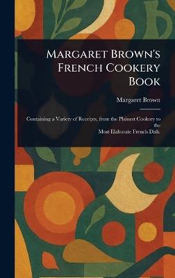 Margaret Brown's French Cookery Book - Margaret Brown - cover
