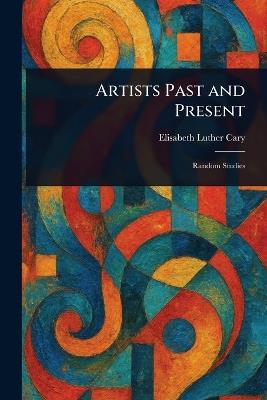 Artists Past and Present - Elisabeth Luther Cary - cover