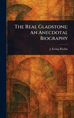The Real Gladstone: An Anecdotal Biography