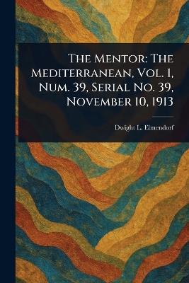 The Mentor: The Mediterranean, Vol. 1, Num. 39, Serial No. 39, November 10, 1913 - Dwight L (Dwight Lathrop) Elmendorf - cover