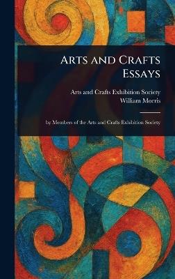 Arts and Crafts Essays - Arts And Crafts Exhibition Society,William Morris - cover