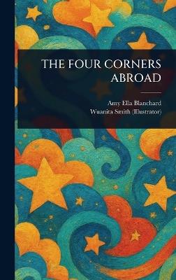 The Four Corners Abroad - Amy Ella Blanchard,Wuanita Smith - cover