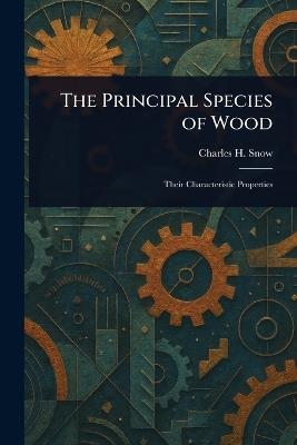 The Principal Species of Wood - Charles H (Charles Henry) Snow - cover