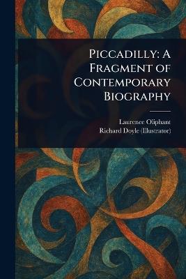 Piccadilly: A Fragment of Contemporary Biography - Laurence Oliphant,Richard Doyle - cover