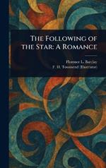 The Following of the Star: A Romance