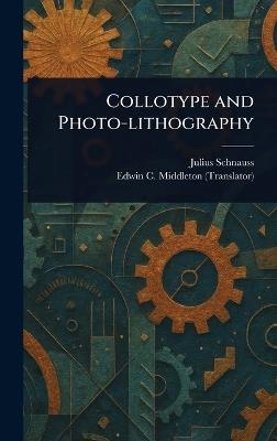 Collotype and Photo-lithography - Julius Schnauss,Edwin C Middleton - cover