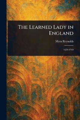 The Learned Lady in England - Myra Reynolds - cover