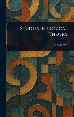 Studies in Logical Theory - John Dewey - cover