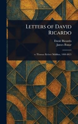 Letters of David Ricardo - David Ricardo,James Bonar - cover