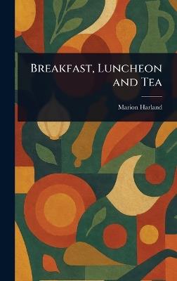 Breakfast, Luncheon and Tea - Marion Harland - cover