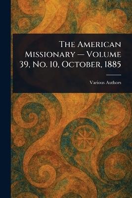 The American Missionary - Volume 39, No. 10, October, 1885 - Various - cover