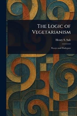 The Logic of Vegetarianism - Henry S Salt - cover