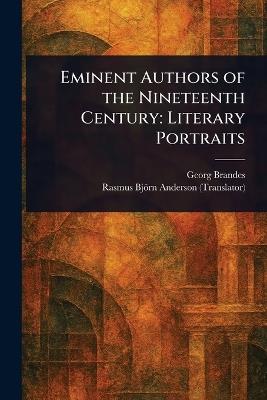 Eminent Authors of the Nineteenth Century: Literary Portraits - Georg Brandes,Rasmus Björn Anderson - cover