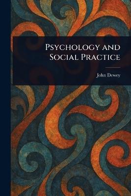 Psychology and Social Practice - John Dewey - cover