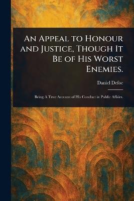An Appeal to Honour and Justice, Though It Be of His Worst Enemies. - Daniel Defoe - cover