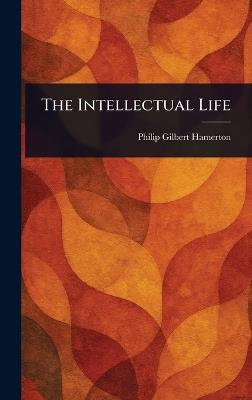 The Intellectual Life - Philip Gilbert Hamerton - cover
