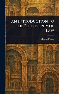 An Introduction to the Philosophy of Law - Roscoe Pound - cover