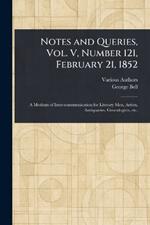 Notes and Queries, Vol. V, Number 121, February 21, 1852