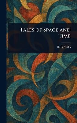 Tales of Space and Time - H G (Herbert George) Wells - cover