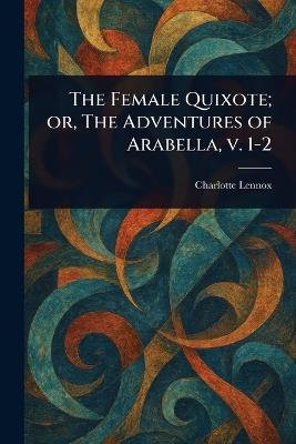 The Female Quixote; or, The Adventures of Arabella, V. 1-2 - Charlotte Lennox - cover