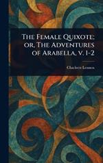 The Female Quixote; or, The Adventures of Arabella, V. 1-2
