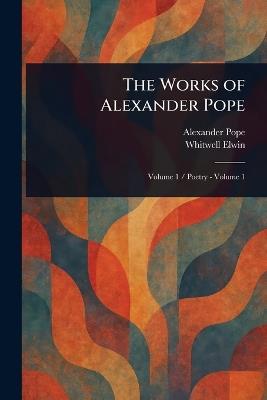 The Works of Alexander Pope - Alexander Pope,Whitwell Elwin - cover