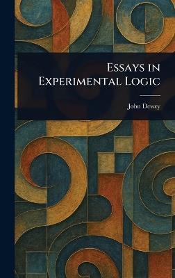 Essays in Experimental Logic - John Dewey - cover