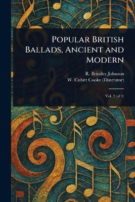 Popular British Ballads, Ancient and Modern - R Brimley (Reginald Brimley) Johnson,W Cubitt (William Cubitt) Cooke - cover