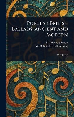 Popular British Ballads, Ancient and Modern - R Brimley (Reginald Brimley) Johnson,W Cubitt (William Cubitt) Cooke - cover