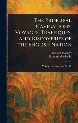 The Principal Navigations, Voyages, Traffiques, and Discoveries of the English Nation - Richard Hakluyt,Edmund Goldsmid - cover