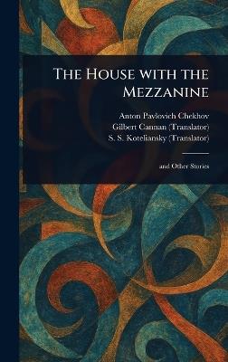 The House With the Mezzanine - Anton Pavlovich Chekhov,Gilbert Cannan,S S (Samuel Solomonovi Koteliansky - cover